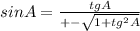 sinA= \frac{tgA}{+- \sqrt{1+tg^2A} }