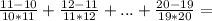 \frac{11-10}{10*11}+\frac{12-11}{11*12}+...+\frac{20-19}{19*20}=