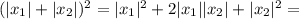 (|x_1|+|x_2|)^2=|x_1|^2+2|x_1||x_2|+|x_2|^2=