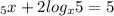 _{5} x +2log _{x} 5=5