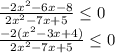 \frac{- 2x^2 - 6x - 8}{2x^2 - 7x + 5} \leq 0 \\ &#10;\frac{- 2(x^2 - 3x + 4)}{2x^2 - 7x + 5} \leq 0