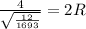 \frac{4}{ \sqrt{ \frac{12}{1693} } } =2R