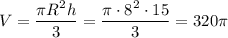 V = \dfrac{\pi R^2h}3=\dfrac {\pi \cdot 8^2 \cdot 15}3=320\pi