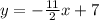 y=-\frac{11}{2}x+7