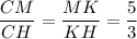 \dfrac{CM}{CH} =\dfrac{MK}{KH} =\dfrac{5}{3}