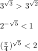 3^{\sqrt3}\ \textgreater \ 3^{\sqrt2}\\\\2^{-\sqrt5}