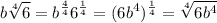 \displaystyle b \sqrt[4]{6}=b^{ \frac{4}{4}}6^{ \frac{1}{4}}=(6b^{4})^{ \frac{1}{4} } = \sqrt[4]{6b^{4}}