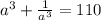 a^3+ \frac{1}{a^3} =110