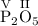 \mathrm{\overset{V}{P}_{2}\overset{II}{O}_{5}}