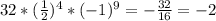 32*( \frac{1}{2})^{4} *( -1)^{9}= - \frac{32}{16} = -2