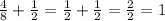 \frac{4}{8} + \frac{1}{2} = \frac{1}{2} + \frac{1}{2} = \frac{2}{2} =1