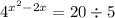 {4}^{ {x}^{2} - 2x} = 20 \div 5