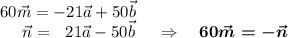 60\vec m=-21\vec a+50\vec b\\~~~~~\vec n=~~21\vec a-50\vec b~~~~\Rightarrow~~~\boldsymbol{60\vec m=-\vec n}