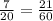 \frac{7}{20} = \frac{21}{60}