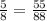 \frac{5}{8} = \frac{55}{88}