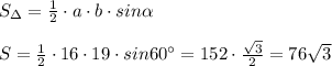 S_{\Delta }=\frac{1}{2}\cdot a\cdot b\cdot sin \alpha \\\\S= \frac{1}{2} \cdot 16\cdot 19\cdot sin60^\circ =152\cdot \frac{\sqrt3}{2} =76\sqrt3