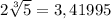 2 \sqrt[3]{5}=3,41995