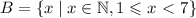 B=\{x \mid x \in \mathbb{N} , 1 \leqslant x \ \textless \ 7\}