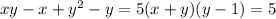 xy-x+ y^{2}-y=5&#10;(x+y)(y-1)=5&#10;&#10;