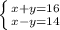 \left \{ {{x+y=16} \atop {x-y=14}} \right.