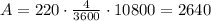 A=220\cdot \frac{4}{3600}\cdot 10800= 2640