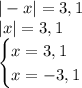 |-x|=3,1\\|x|=3,1\\\begin{cases}x=3,1\\x=-3,1\end{cases}