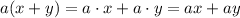 a(x+y)=a\cdot x+a\cdot y=ax+ay