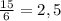 \frac{15}{6} =2,5