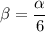 \displaystyle \beta = \frac{\alpha}{6}