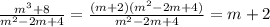 \frac{m^3+8}{m^2-2m+4}= \frac{(m+2)(m^2-2m+4)}{m^2-2m+4}=m+2