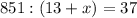 851:(13+x)=37