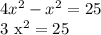 4 x^{2} - x^{2} =25&#10;&#10;3 x^{2} =25