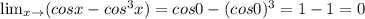 \lim_{x \to \0} (cosx-cos ^{3} x)=cos0-(cos0) ^{3}=1-1=0