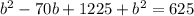 b^2-70b+1225+b^2=625