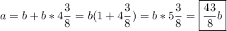 a=b+b*4 \dfrac{3}{8}=b(1+4\dfrac{3}{8})=b*5\dfrac{3}{8}= \boxed{\dfrac{43}{8}b}