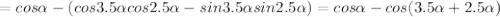 =cos \alpha -(cos3.5 \alpha cos2.5 \alpha -sin3.5 \alpha sin2.5 \alpha)=cos \alpha -cos(3.5 \alpha +2.5 \alpha )