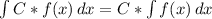 \int\limits{C*f(x)} \, dx = C*\int\limits{f(x)} \, dx