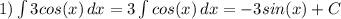 1) \int\limits{3cos(x)} \, dx = 3\int\limits{cos(x)} \, dx=-3sin(x)+C