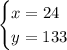 \displaystyle {\begin{cases}x=24}\\y=133}\end{cases}}