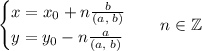 \displaystyle {\begin{cases}x=x_{0}+n{\frac {b}{(a,\;b)}}\\y=y_{0}-n{\frac {a}{(a,\;b)}}\end{cases}}\quad n\in \mathbb {Z}