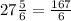 27 \frac{5}{6} = \frac{167}{6}