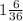 1 \frac{6}{36}