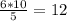 \frac{6*10}{5}= 12