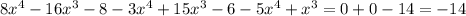 8 x^{4} -16 x^{3} -8-3 x^{4} +15 x^{3} -6-5 x^{4} + x^{3} =0+0-14=-14