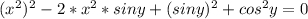 (x^2)^2-2*x^2*sin y+(siny)^2+cos^2 y=0