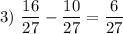 3)~\dfrac {16}{27}-\dfrac{10}{27}=\dfrac6{27}