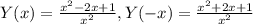 Y(x)= \frac{x^2-2x+1}{x^2} ,Y(-x)= \frac{x^2+2x+1}{x^2}