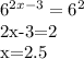 6^{2x-3}=6^{2} &#10;&#10;2x-3=2&#10;&#10;x=2.5