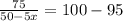 \frac{75}{50-5x} =100-95