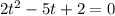 2t^2-5t+2=0